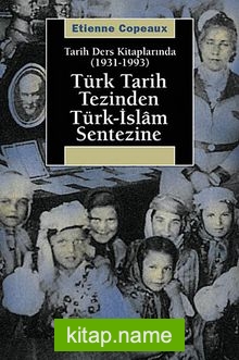 Türk Tarih Tezinden Türk-İslam Sentezine Tarih Ders Kitaplarında (1931-1993)