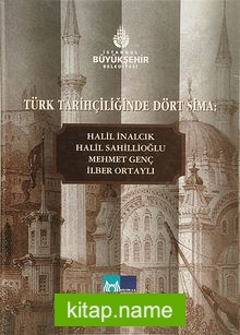 Türk Tarihçiliğinde Dört Sima Halil İnalcık, Halil Sahillioğlu, Mehmet Genç, İlber Ortaylı