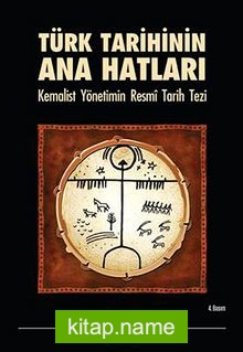 Türk Tarihinin Ana Hatları Kemalist Yönetimin Resmi Tarih Tezi