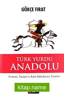 Türk Yurdu Anadolu (Ciltsiz)  Ermeni, Yunan ve Kürt İddialarına Yanıtlar