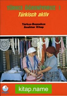 Türkçe Öğreniyoruz 1 / Türkisch Aktiv / Türkçe-Boşnakça Anahtar Kitap