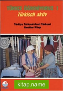 Türkçe Öğreniyoruz 1  Türkisch Aktiv / Türkiye Türkçesi-Azeri Türkçesi Anahtar Kitap