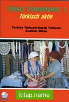 Türkçe Öğreniyoruz 1  Türkisch Aktiv / Türkiye Türkçesi-Kazak Türkçesi Anahtar Kitap