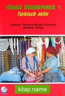 Türkçe Öğreniyoruz 1 Türkisch Aktiv / Türkiye Türkçesi-Kırgız Türkçesi Anahtar Kitap