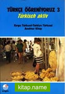 Türkçe Öğreniyoruz 3 Türkisch Aktiv / Kırgız Türkçesi-Türkiye Türkçesi Anahtar Kitap