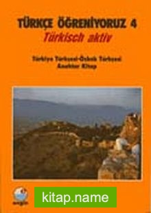 Türkçe Öğreniyoruz 4 Türkisch Aktiv / Türkiye Türkçesi-Özbek Türkçesi Anahtar Kitap