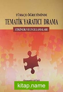 Türkçe Öğretiminde Tematik Yaratıcı Drama Etkinlik ve Uygulamaları