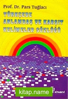 Türkçede Anlamdaş ve Karşıt Kelimeler Sözlüğü