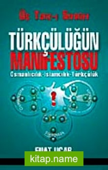 Türkçülüğün Manifestosu  Osmanlıcılık- İslamcılık-Türkçülük