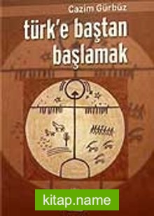 Türk’e Baştan Başlamak
