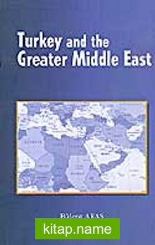 Turkey And The Greater Middle East (Türkiye ve Büyük Ortadoğu Projesi)