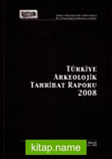 Türkiye Arkeolojik Tahribat Raporu 2008