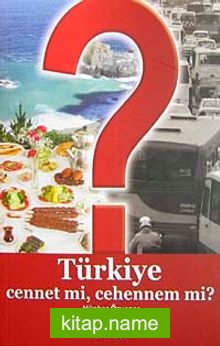 Türkiye Cennet mi, Cehennem mi?