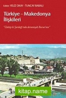 Türkiye-Makedonya İlişkileri  Üsküp ki, Şardağı’nda Devamıydı Bursa’nın