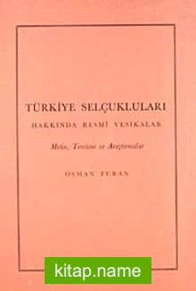 Türkiye Selçukluları Hakkında Resmi Vesikalar  Metin, Tercüme ve Araştırmalar