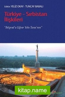 Türkiye-Sırbistan İlişkileri  Belgrad’a Uğrar Yolu Tuna’nın