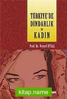 Türkıye’de Dindarlık ve Kadın