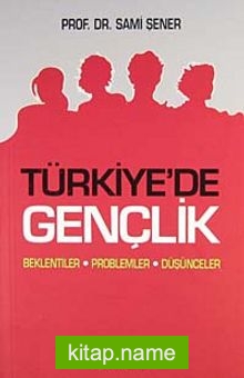 Türkiye’de Gençlik Beklentiler Problemler Düşünceler