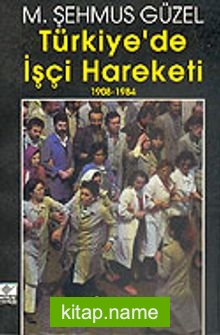 Türkiye’de İşçi Hareketi 1908-1984