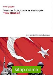 Türkiye’de İslam, Laiklik ve Milliyetçilik Türk Kimdir?