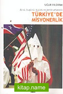 Türkiye’de Misyonerlik: Dünü, Bugünü, İçyüzü ve Perde Arkasıyla