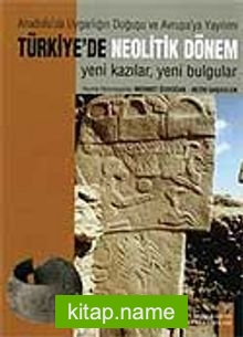 Türkiye’de Neolotik Dönem Anadolu’da Uygarlığın Doğuşu ve Avrupa’ya Yayılımı Yeni Kazılar -Yeni Bulgular (2 Cilt)Metinler+Levhalar