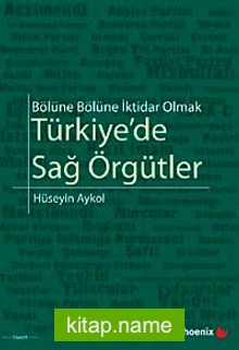 Türkiye’de Sağ Örgütler  Bölüne Bölüne İktidar Olmak