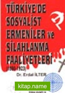 Türkiye’de Sosyalist Ermeniler ve Silahlanma Faaliyetleri (1890-1923)