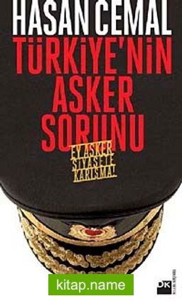 Türkiye’nin Asker Sorunu Ey Asker Siyasete Karışma!