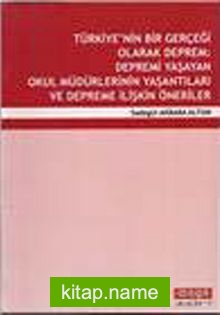 Türkiye’nin Bir Gerçeği Olarak Deprem  Depremi Yaşayan Okul Müdürlerinin Yaşantıları ve Depreme İlişkin Öneriler