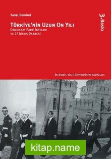 Türkiye’nin Uzun On Yılı   Demokrat Parti İktidarı ve 27 Mayıs Darbesi