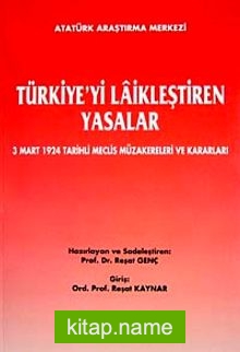 Türkiye’yi Laikleştiren Yasalar  3 Mart 1924 Tarihli Meclis Müzakereleri ve Kararları