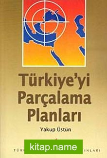 Türkiye’yi Parçalama Planları