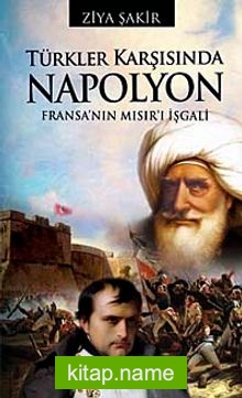 Türkler Karşısında Napolyon  Fransa’nın Mısır’ı İşgali