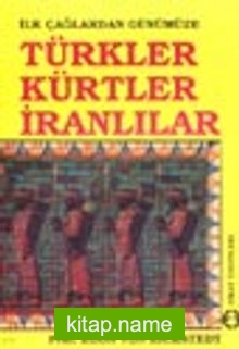 Türkler Kürtler İranlılar / İlk Çağlardan Günümüze