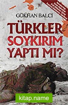 Türkler Soykırım Yaptı mı? / Genelkurmay Atase Başkanlığı Arşiv Belgeleri Sözde Soykırım İddialarını Yanıtlıyor