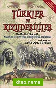 Türkler ve Kızılderililer  Kızılderililer Türk mü? Atatürk’ün Son 20 Yılını Verdiği Büyük Araştırması