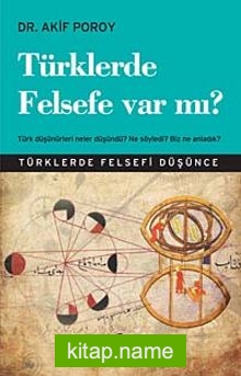 Türklerde Felsefe Var mı?  Türk Düşünürleri Neler Düşündü? Ne Söyledi? Biz Ne Anladık?