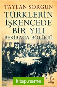 Türklerin İşkencede Bir Yılı  Bekirağa Bölüğü