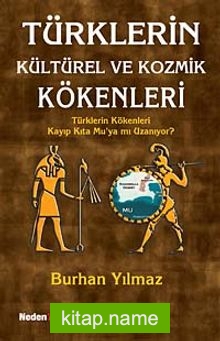 Türklerin Kültürel ve Kozmik Kökenleri  Türklerin Kökenleri Kayıp Kıta Mu’ya mı Uzanıyor?