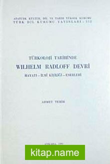 Türkoloji Tarihinde Wilhelm Radloff Devri  Hayatı-İlmi Kişiliği-Eserleri