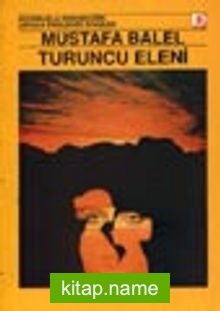 Turuncu Eleni / Duyarlıkla Gerçekliğin Ustaca Örüldüğü Öyküler