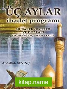 Üç Aylar İbadet Programı Mübarek Geceler ve Duaları