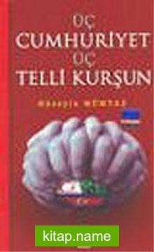 Üç Cumhuriyet Üç Telli Kurşun