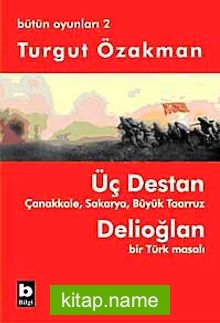 Üç Destan  Çanakkale Sakarya Büyük Taaruz Delioğlan Bir Türk Masalı / Bütün Oyunları 2