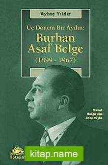 Üç Dönem Bir Aydın  Burhan Asaf Belge (1899-1967)