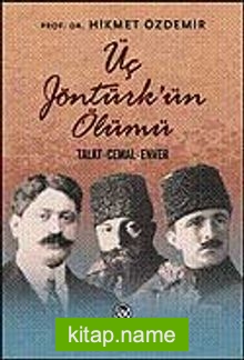 Üç Jöntürk’ün Ölümü / Talat – Cemal – Enver