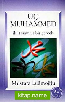 Üç Muhammed İki Tasavvur Bir Gerçek (Kampanyalı Fiyat)