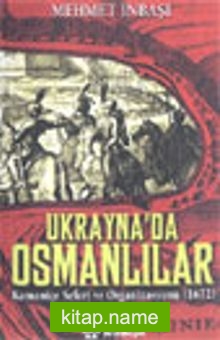 Ukrayna’da Osmanlılar Kamaniçe Seferi ve Organizasyonu (1672)