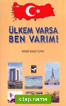 Ülkem Varsa Ben Varım!